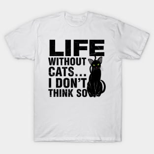 Life Without Cats... I Don't Think So T-Shirt